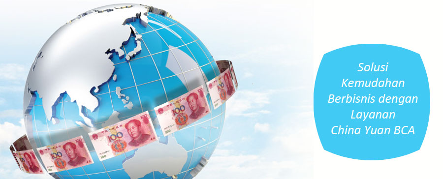 Solusi Kemudahan Berbisnis dengan Layanan China Yuan BCA